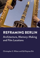Reframing Berlin: Architecture, Memory-Making and Film Locations