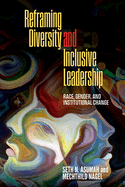 Reframing Diversity and Inclusive Leadership: Race, Gender, and Institutional Change