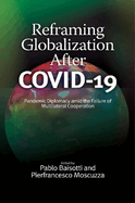 Reframing Globalization After COVID-19: Pandemic Diplomacy amid the Failure of Multilateral Cooperation