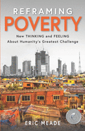 Reframing Poverty: New Thinking and Feeling about Humanity's Greatest Challenge