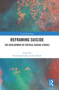 Reframing Suicide: The Development of Critical Suicide Studies