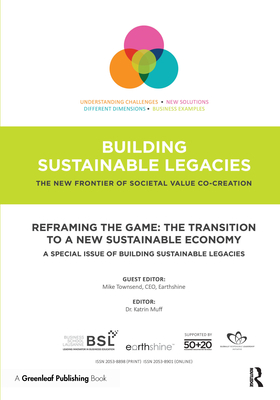 Reframing the Game: The Transition to a New Sustainable Economy: A Special Issue of Building Sustainable Legacies - Townsend, Mike (Editor), and Muff, Katrin (Editor)