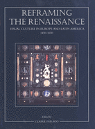 Reframing the Renaissance: Visual Culture in Europe and Latin America, 1450-1650