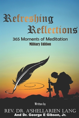 Refreshing Reflections: 365 Moments of Meditation: Military Edition - Gibson, George E, Jr., and Lang, A'Shellarien