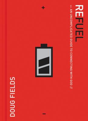 Refuel: An Uncomplicated Guide to Connecting with God - Fields, Doug