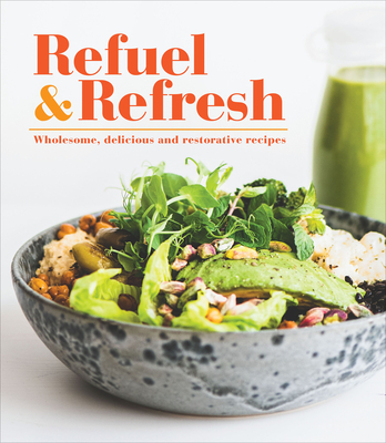 Refuel & Refresh: Wholesome, Delicious and Restorative Recipes - Publications International Ltd