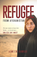 Refugee from Afghanistan: No one wants to leave her home... or loved ones... UNLESS SHE MUST.