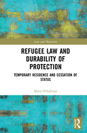 Refugee Law and Durability of Protection: Temporary Residence and Cessation of Status