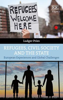 Refugees, Civil Society and the State: European Experiences and Global Challenges - Pries, Ludger