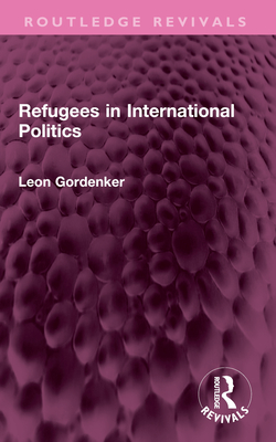 Refugees in International Politics - Gordenker, Leon