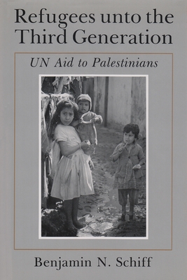 Refugees Unto the Third Generation: Un Aid to Palestinians - Schiff, Benjamin N