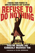 Refuse to Do Nothing: Finding Your Power to Abolish Modern-Day Slavery