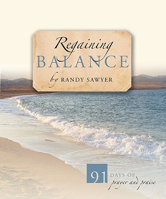 Regaining Balance: 91 Days of Prayer and Praise - Sawyer, Randy