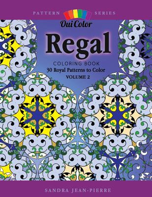 Regal: 30 Royal Patterns to Color - Jean-Pierre, Sandra, and Color, Oui
