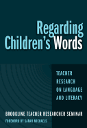 Regarding Children's Words: Teacher Research on Language and Literacy