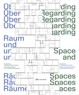 Regarding Space and Spaces: The Chambered Floor Plans and Luca Selva Architects - Richter, Tilo (Editor), and Iweser, Christoph (Editor), and Selva, Luca