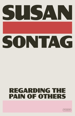 Regarding the Pain of Others - Sontag, Susan