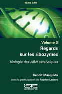 Regards sur les ribozymes: biologie des ARN catalytiques