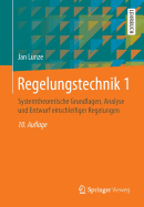 Regelungstechnik 1: Systemtheoretische Grundlagen, Analyse Und Entwurf Einschleifiger Regelungen