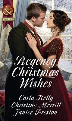 Regency Christmas Wishes: Captain Grey's Christmas Proposal / Her Christmas Temptation / Awakening His Sleeping Beauty - Kelly, Carla, and Merrill, Christine, and Preston, Janice