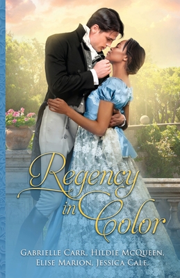 Regency in Color: Collection 1 - Carr, Gabrielle, and Marion, Elise, and McQueen, Hildie