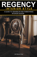 Regency Interior Style: A Guide To Grandeur And Flamboyance Interior Design
