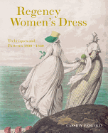 Regency Women's Dress: Techniques and Patterns 1800-1830