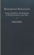 Regenerating Romanticism: Botany, Sensibility, and Originality in British Literature, 1750-1830