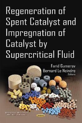 Regeneration of Spent Catalyst & Impregnation of Catalyst by Supercritical Fluid - Gumerov, Farid, Professor, Ph.D. (Editor), and Le Neindre, B (Editor)