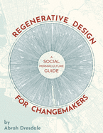 Regenerative Design for Changemakers: A Social Permaculture Guide
