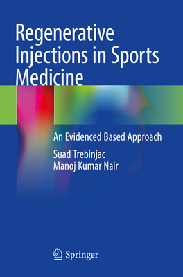 Regenerative Injections in Sports Medicine: An Evidenced Based Approach - Trebinjac, Suad, and Nair, Manoj Kumar