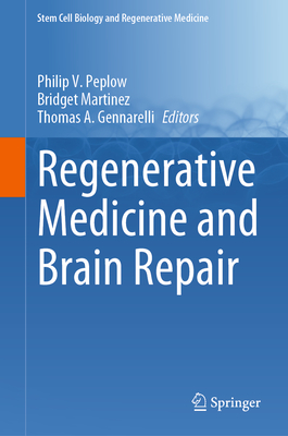 Regenerative Medicine and Brain Repair - Peplow, Philip V (Editor), and Martinez, Bridget (Editor), and Gennarelli, Thomas A (Editor)