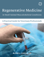 Regenerative Medicine in Small Animal Musculoskeletal Conditions: A Practical Guide for Veterinary Professionals