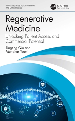 Regenerative Medicine: Unlocking Patient Access and Commercial Potential - Qiu, Tingting, and Toumi, Mondher