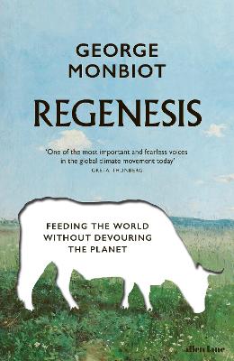 Regenesis: Feeding the World without Devouring the Planet - Monbiot, George