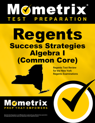 Regents Success Strategies Algebra I (Common Core) Study Guide: Regents Test Review for the New York Regents Examinations - Mometrix High School Math Test Team (Editor)