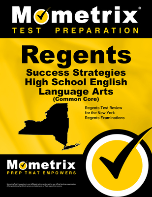 Regents Success Strategies High School English Language Arts (Common Core) Study Guide: Regents Test Review for the New York Regents Examinations - Mometrix High School English Test Team (Editor)