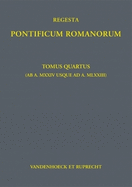 Regesta Pontificum Romanorum: Tomus Quartus (AB A. MXXIV Usque Ad A. MLXXIII)