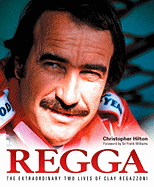 Regga: The Extraordinary Two Lives of Clay Regazzoni - Hilton, Christopher, and Williams, Frank (Foreword by)