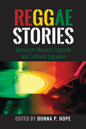 Reggae Stories: Jamaican Musical Legends and Cultural Legacies