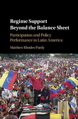 Regime Support Beyond the Balance Sheet: Participation and Policy Performance in Latin America - Rhodes-Purdy, Matthew