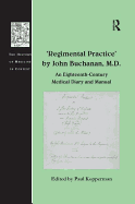 'regimental Practice' by John Buchanan, M.D.: An Eighteenth-century Medical Diary and Manual