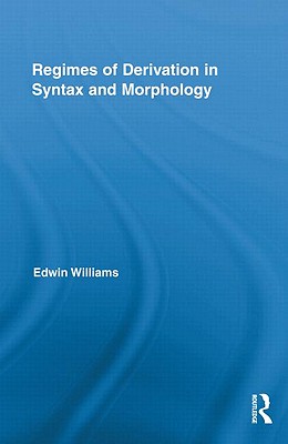 Regimes of Derivation in Syntax and Morphology - Williams, Edwin