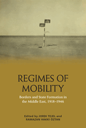 Regimes of Mobility: Borders and State Formation in the Middle East, 1918-1946