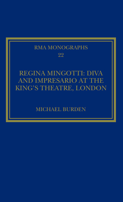 Regina Mingotti: Diva and Impresario at the King's Theatre, London - Burden, Michael