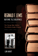 Reginald F. Lewis Before TLC Beatrice: The Young Man Before The Billion-Dollar Empire