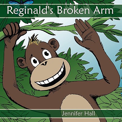 Reginald's Broken Arm - Hall, Jennifer