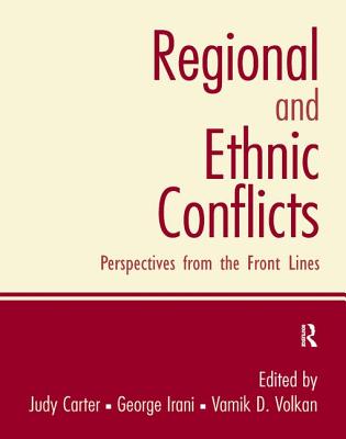 Regional and Ethnic Conflicts: Perspectives from the Front Lines - Carter, Judy (Editor), and Irani, George (Editor), and Volkan, Vamik D (Editor)