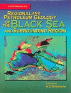 Regional and Petroleum Geology of the Black Sea and Surrounding Region - Robinson, A G