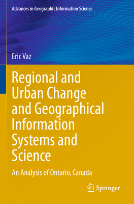 Regional and Urban Change and Geographical Information Systems and Science: An Analysis of Ontario, Canada - Vaz, Eric